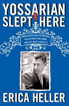 Hardcover Yossarian Slept Here: When Joseph Heller Was Dad, the Apthorp Was Home, and Life Was a Catch-22 Book
