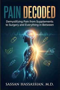 Paperback Pain Decoded: Demystifying Pain from Supplements to Surgery and Everything in Between Book