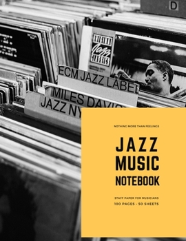 Jazz Music Notebook: Staff and Manuscript Paper for Music, Notes and Lyrics 8.5" x 11" (21.59 x 27.94 cm)