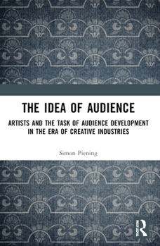 The Idea of Audience: Artists and the Task of Audience Development in the Era of Creative Industries