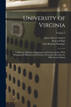 Paperback University of Virginia; its History, Influence, Equipment and Characteristics, With Biographical Sketches and Portraits of Founders, Benefactors, Offi Book