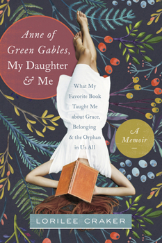 Paperback Anne of Green Gables, My Daughter, and Me: What My Favorite Book Taught Me about Grace, Belonging, and the Orphan in Us All Book