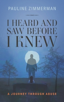 Paperback I Heard and Saw Before I Knew: A Journey Through Abuse Book