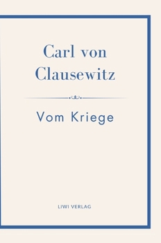 Carl von Clausewitz: Vom Kriege. Vollständige Neuausgabe der acht Bücher in einem Band: Der Klassiker der Strategie und Militärtheorie (German Edition)