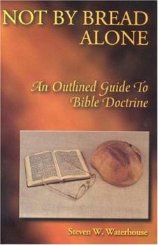 Paperback Not by Bread Alone: An Outline Guide to Bible Doctrine Book