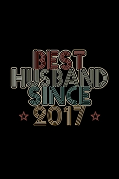 Best Husband Since 2017: Lined Journal, 120 Pages, 6x9 Sizes, 3rd Wedding Anniversary Gift - 3 year Wedding Anniversary Gift for Husband Couple who Married in 2017