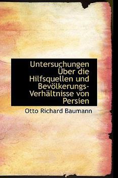 Paperback Untersuchungen Aber Die Hilfsquellen Und Bevaplkerungs-Verhacltnisse Von Persien [German] Book