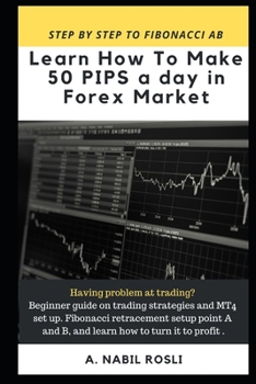 Paperback How to Make 50 Pips a Day in Forex Market: Beginner Guide to Fibonacci Technique of Trades, Snr, Chart Pattern, Crs and How to Entry Sharply Book