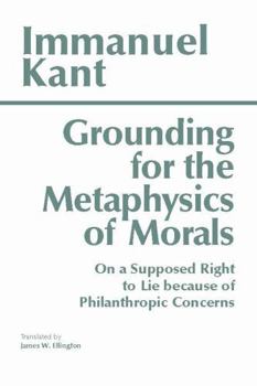 Paperback Grounding for the Metaphysics of Morals: With on a Supposed Right to Lie Because of Philanthropic Concerns Book