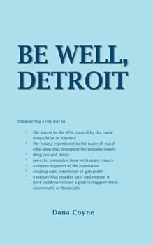 Paperback Be Well, Detroit: Empowering a City Lost to *The Unrest in the 60's, Created by the Racial Inequalities in America *The Busing Experimen Book