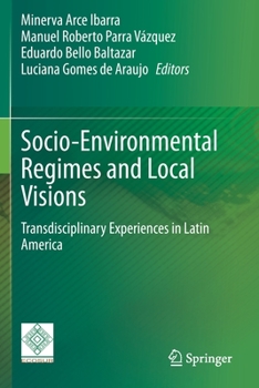 Paperback Socio-Environmental Regimes and Local Visions: Transdisciplinary Experiences in Latin America Book