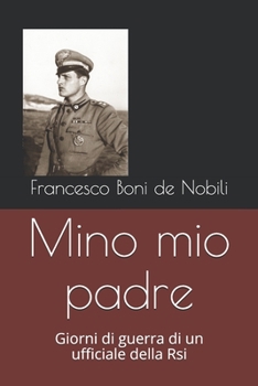 Paperback Mino mio padre: Giorni di guerra di un ufficiale della Rsi [Italian] Book
