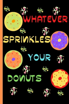 Paperback Whatever Sprinkles Your Donut: Cute Funny Donut Lover Gift Idea Agenda Organizer To Write / 120 Pages / "6x9". Book