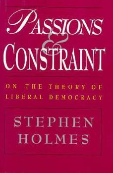 Hardcover Passions and Constraint: On the Theory of Liberal Democracy Book