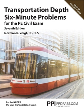 Paperback Ppi Transportation Depth Six-Minute Problems for the Pe Civil Exam, 7th Edition -- Contains 91 Practice Problems for the Pe Civil Exam Book