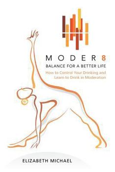Paperback Moder8 - Balance for a Better Life: How to Control Your Drinking and Learn to Drink in Moderation Book