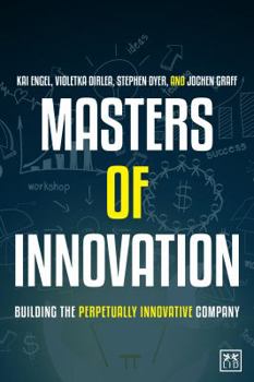 Hardcover Masters of Innovation: Building the Perpetually Innovative Company Book