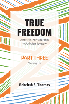 Paperback True Freedom Part Three: A Revolutionary Approach to Addiction Recovery Book
