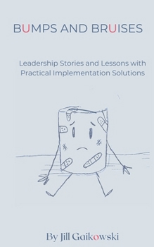 Paperback Bumps and Bruises: Leadership Stories and Lessons with Practical Implementation Solutions Book