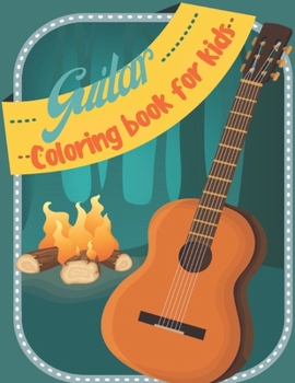 Guitar Coloring Book for Kids: Coloring Book of Guitars for Relaxation & Stress Relief Great Gift a Guitars Lovers, Kids, Adults.