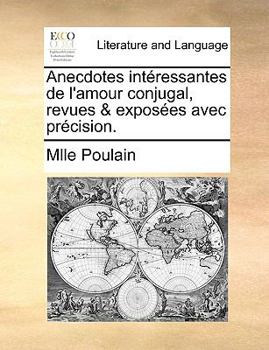 Paperback Anecdotes Int?ressantes de l'Amour Conjugal, Revues & Expos?es Avec Pr?cision. [French] Book
