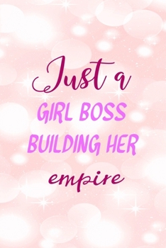 Just A Girl Boss Building Her Empire: All Purpose 6x9" Blank Lined Notebook Journal Way Better Than A Card Trendy Unique Gift Pink Bubbles Bossy Girl
