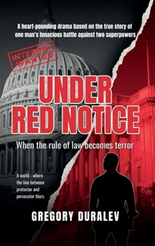 UNDER RED NOTICE: A heart-pounding drama based on a true story of one man’s tenacious battle for his right against two superpowers
