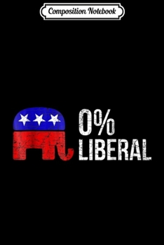 Paperback Composition Notebook: Funny Political Conservative Republican Anti Liberal Journal/Notebook Blank Lined Ruled 6x9 100 Pages Book