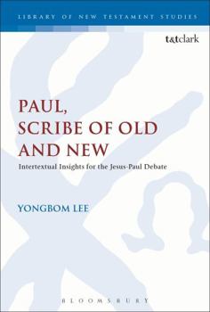 Hardcover Paul, Scribe of Old and New: Intertextual Insights for the Jesus-Paul Debate Book