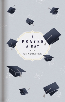 Paperback A Prayer a Day for Graduates: A Year of Wisdom and Guidance from God's Word (a 365-Day Prayer Devotional) - The Perfect Christian Graduation Gift to C Book