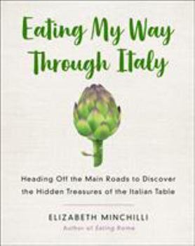 Paperback Eating My Way Through Italy: Heading Off the Main Roads to Discover the Hidden Treasures of the Italian Table Book