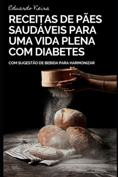 Paperback Pães Saudáveis: Receitas para Uma Vida Plena com Diabetes [Portuguese] Book