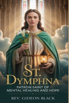 ST. DYMPHNA: Patron Saint of Mental Healing and Hope