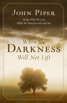 Paperback When the Darkness Will Not Lift: Doing What We Can While We Wait for God--And Joy Book