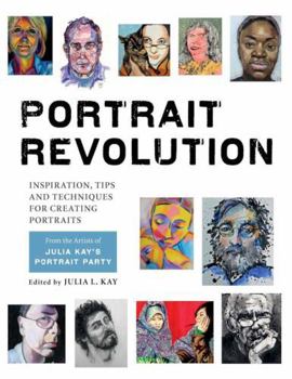 Paperback Portrait Revolution: Inspiration, Tips and Techniques for Creating Portraits from the Artists of Julia Kay's Portrait Party Book
