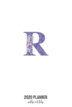 2020 Planner Weekly and Daily: Letter R Monogram - Weekly & Daily Planner Notebook Journal 140 pages, 2020 Calendar | Year Resolution | Wish List Books & Places | Shopping Lists | (6"x9")