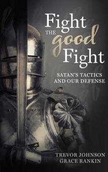 Paperback Fight the Good Fight: Satan's Tactics and Our Defense Book