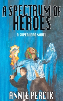 Paperback A Spectrum of Heroes: A Superhero Novel Book