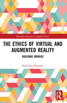 Paperback The Ethics of Virtual and Augmented Reality: Building Worlds Book