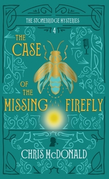 The Case of the Missing Firefly: A modern cosy mystery with a classic crime feel - Book #4 of the Stonebridge Mysteries