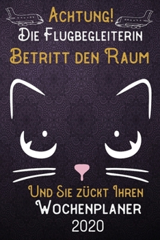 Achtung! Die Flugbegleiterin betritt den Raum und Sie zückt Ihren Wochenplaner 2020: DIN A5 Kalender / Terminplaner / Wochenplaner 2020 12 Monate: ... – Jede Woche auf 2 Seiten (German Edition)