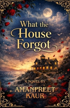 What the House Forgot - Novel: A Magical Realism Romance About Love, Memory, and Valentine’s Day (The Cozy Holiday Season Collection)