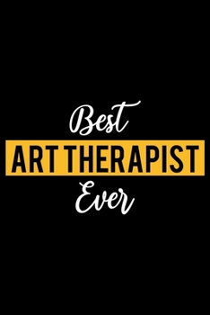 Paperback Best Art Therapist Ever: Lined Journal for Daily Use, Gift for Art Therapist Book