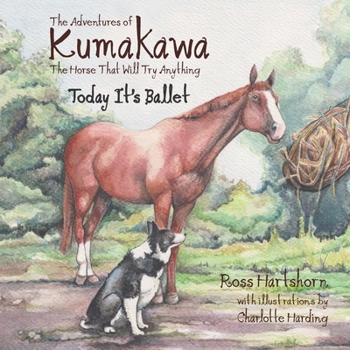 Paperback The Adventures of Kumakawa: The Horse That Will Try Anything: Today It's Ballet Book