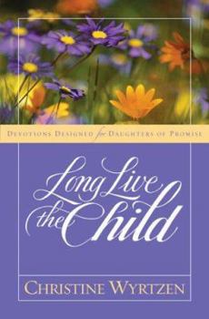 Hardcover Long Live the Child: Devotions Designed for Daughters of Promise Book
