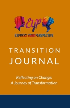 Paperback Express Your Perspective Transition Journal: Reflecting on Change: A Journey of Transformation Book