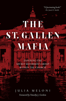 Hardcover The St. Gallen Mafia: Exposing the Secret Reformist Group Within the Church Book