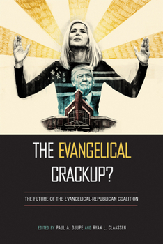 The Evangelical Crackup?: The Future of the Evangelical-Republican Coalition - Book  of the Religious Engagement in Democratic Politics