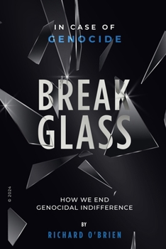 Break Glass: In Case of Genocide Break Glass - How We End Genocidal Indifference. B0CNFZMD84 Book Cover