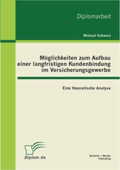 Paperback Möglichkeiten zum Aufbau einer langfristigen Kundenbindung im Versicherungsgewerbe: Eine theoretische Analyse [German] Book